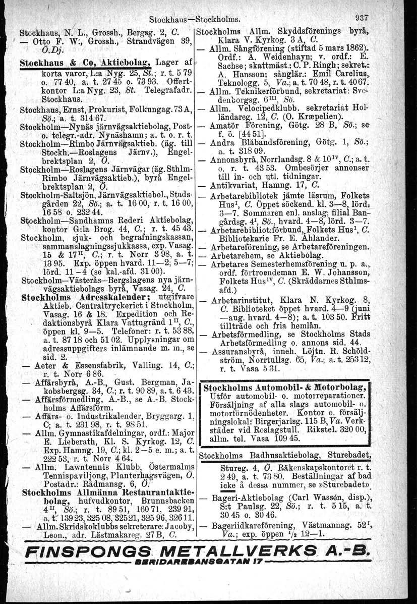 . II. I Stockhaus::Stockholtns. '937 Stockhaus, N. L., Grossh., Bergag. 2, O. Stockholms Allm. Skyddsförenings byrå, t ; Otto F. W:, Grossh., Strandvägen 39,. Klara V. Kyrkog. 3A,' O. J O.Dj.. Allm. Sångföreni~g (stiftad 5 mars 1862).