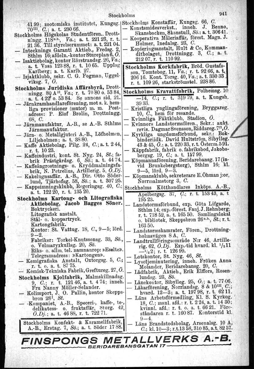 , Stockholms 941 ; '4199' zootomiska institutet, K~ngsg. Stockholms Konstaffär. Kungsg. 66, C.' 70m.' C.; a. t. 230 6p. Konstsmidesverkst., inneh... J. Benno, Stock\lolms Högskolas Studentfören.