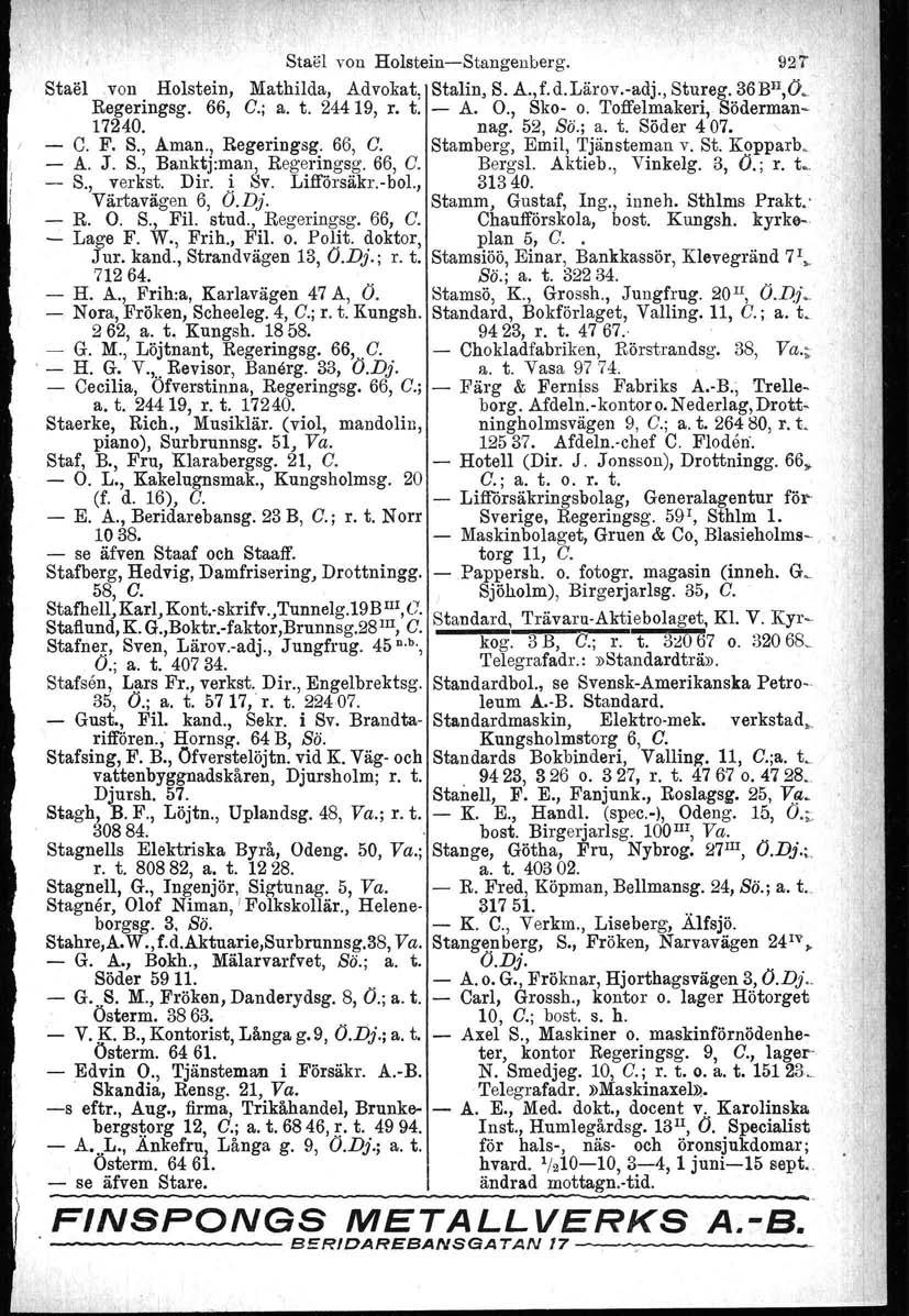 Stael von HolsteinStangenberg. 927 Staelvon Holstein, Mathilda, Advokat, Stalin, S. A.,f.d.Lärov.adj., Stureg. 36BJl,Ö. Regeringsg. 66, C.; a. t. 24419, r. t. A. O., Sko o.