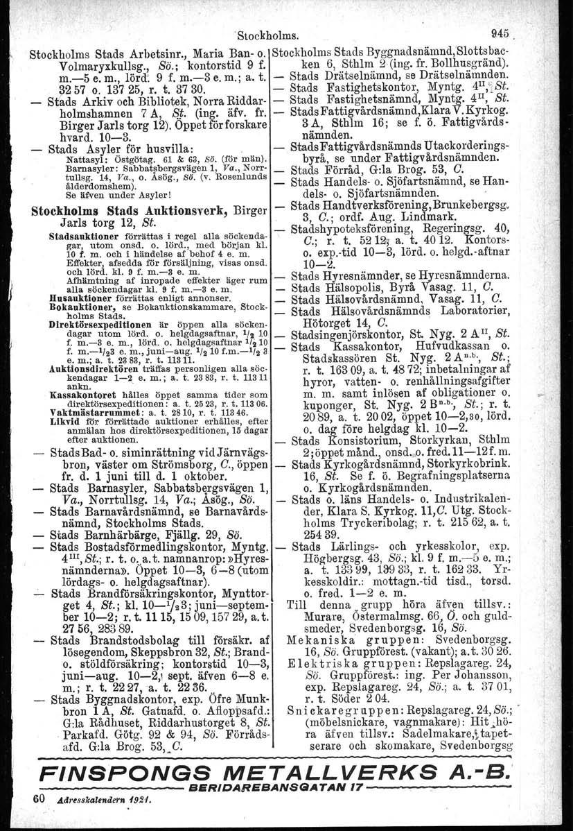 Stockholms. 945. Stockholms Stads Arbetsinr., Maria Ban o. Stockbolms Stads Byggnadsnämnd, Slottsbac Volmaryxkullsg., Sö.; kontorstid 9 f. ken 6, Sthlm 2 (ing. fr. Bollhusgränd). m.5 e. m., lörd. 9 f. m.3 e.