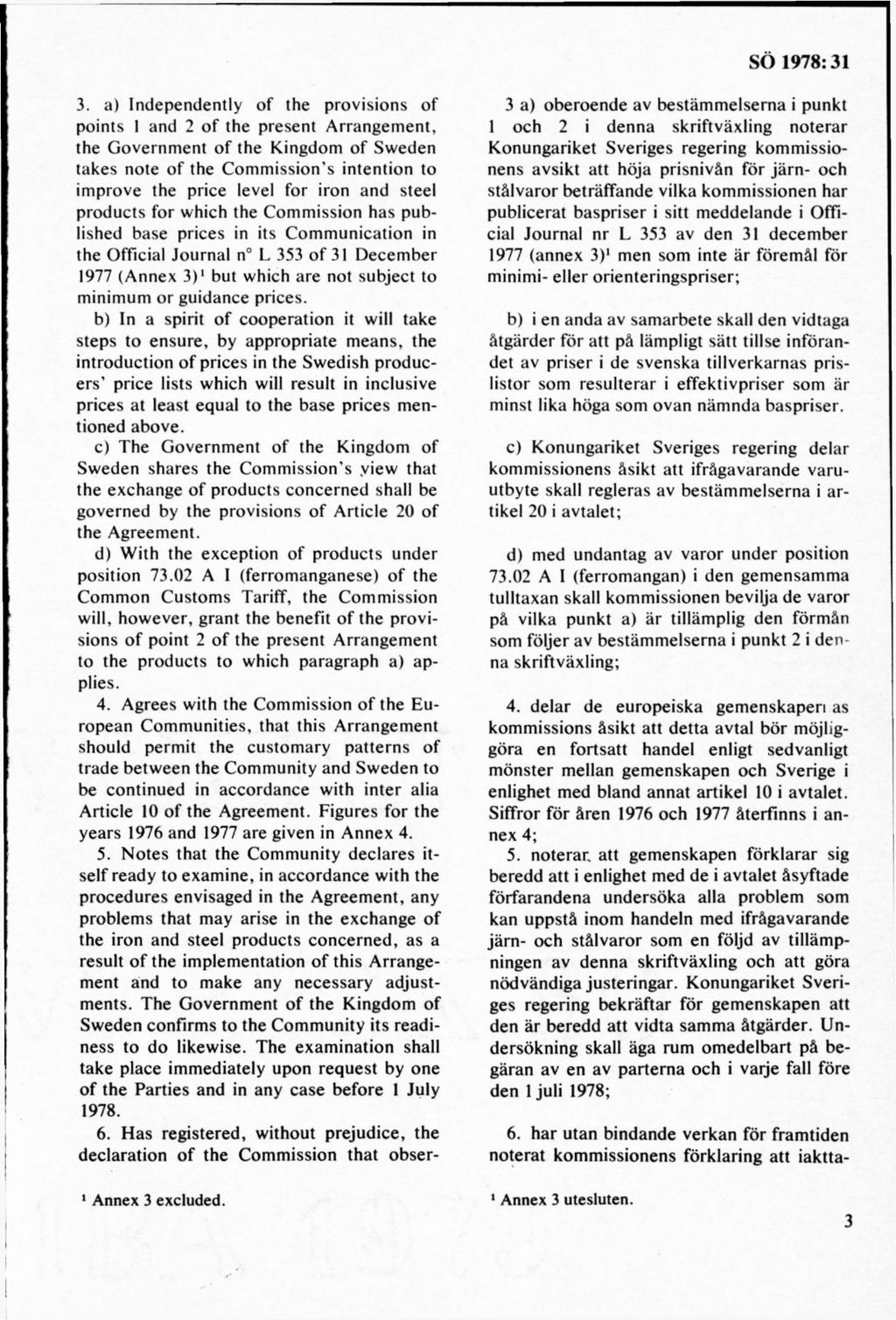 3. a) Independently o f the provisions of points 1 and 2 o f the present A rrangem ent, the G overnm ent o f the Kingdom o f Sw eden takes note o f the C om m ission s intention to im prove the price