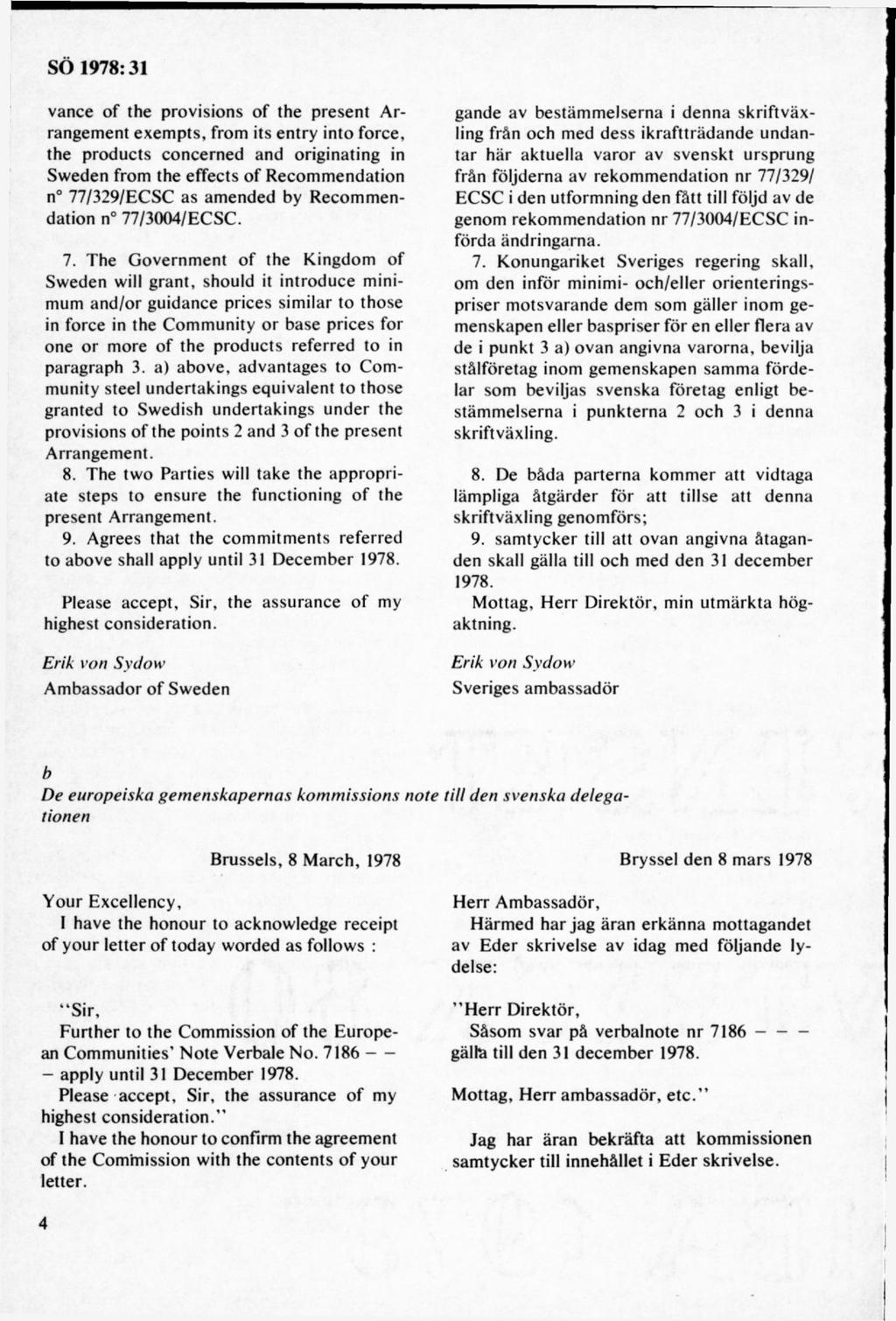 vance o f the provisions o f the present A r rangem ent exem pts, from its entry into force, the products concerned and originating in Sw eden from the effects o f R ecom m endation n 77/329/ECSC as