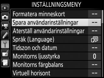 3 Välj Spara användarinställningar. Tryck på G-knappen för att visa menyerna. Markera Spara användarinställningar i inställningsmenyn och tryck på 2. G-knappen 4 Välj Spara som U1 eller Spara som U2.