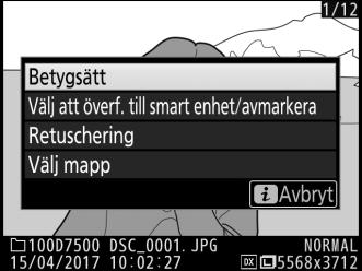 i-knappen Tryck på i-knappen under helskärmsläge eller miniatyrbildsvisning för att visa de alternativ som listas nedan. Välj alternativ med hjälp av pekskärmen eller multiväljaren och J-knappen.
