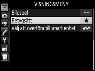 Betygsätt flera bilder Använd alternativet Betygsätt i visningsmenyn för att betygsätta flera bilder. 1 Välj Betygsätt. Markera Betygsätt i visningsmenyn och tryck på 2. 2 Betygsätt bilder.