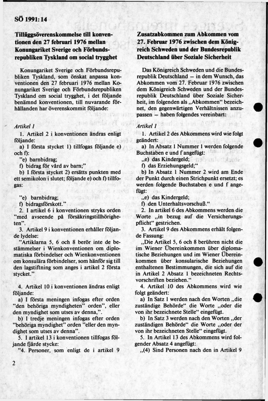 Tilläggsöverenskommelse till konventionen den 27 februari 1976 mellan Konungariket Sverige och Förbundsrepubliken Tyskland om social trygghet Konungariket Sverige och Förbundsrepubliken Tyskland,