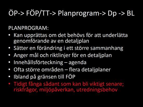 systemet: Kommunen (genom KF eller SBN): Har planmonopol, avgör vad som ska planläggas var. Hanterar och gör bedömningar vid planläggning och bygglovsprövning.