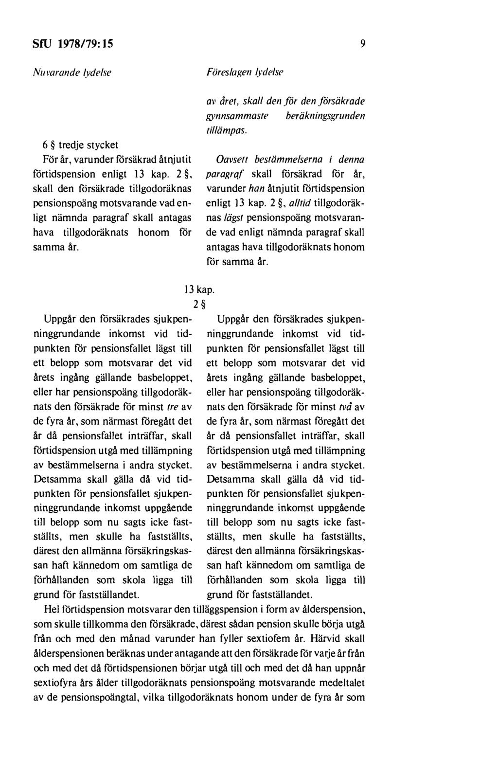 sru 1978179: 1s 9 Numrande ~vdelse Föreslagen ~rdelse 6 tredje stycket För år, varunder försäkrad åtnjutit förtidspension enligt 13 kap.
