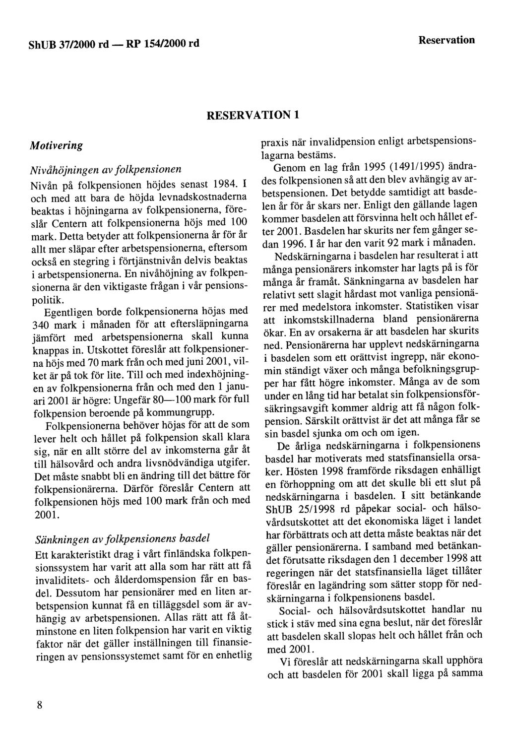 Reservation RESERV ATION l Motivering Nivåhöjningen av folkpensionen Nivån på folkpensionen höjdes senast 1984.