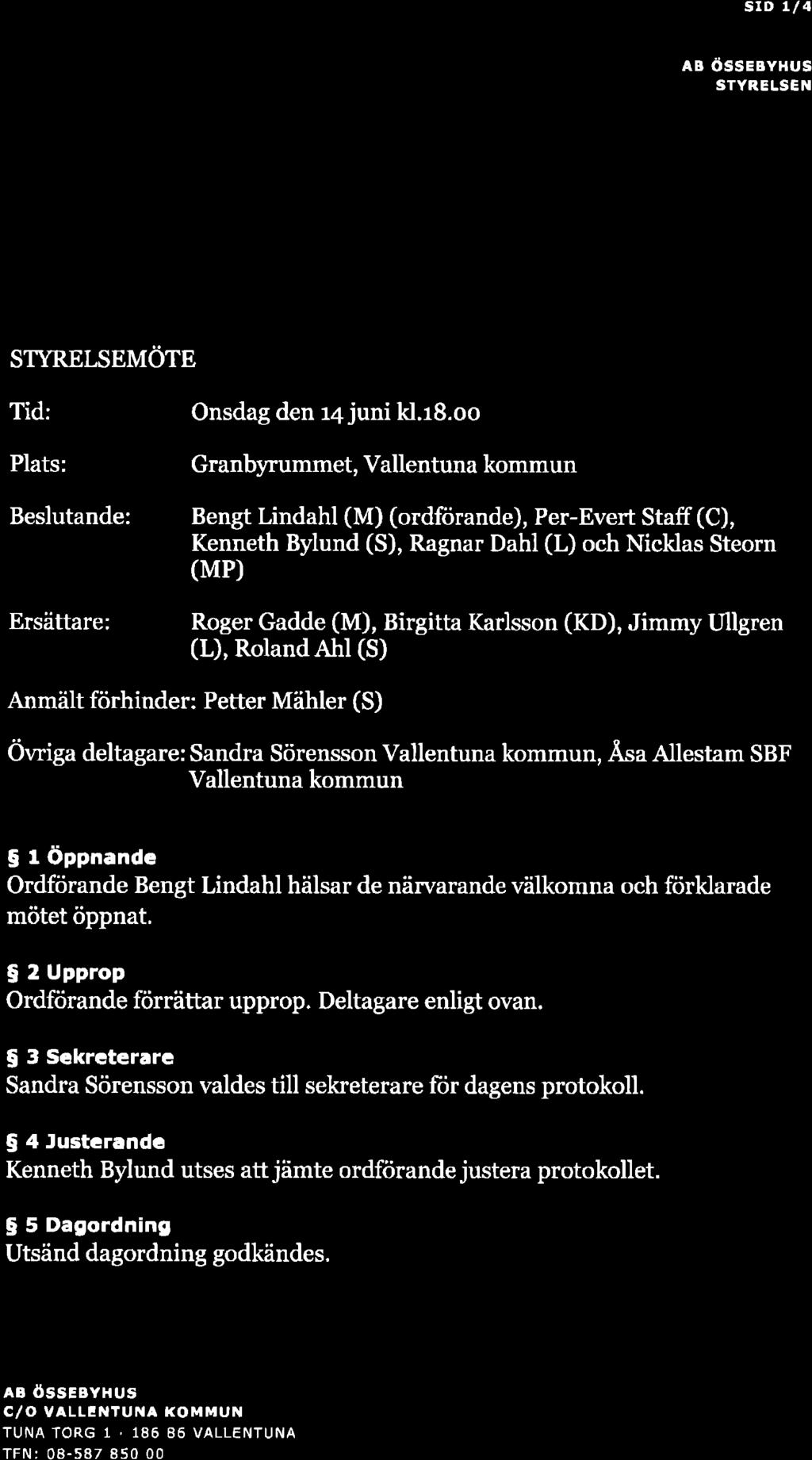 ..'.aa{...l' sfû Ll4 AB OSSEIYHUS STYRELSËil Protokoll 2O17-06-14 lmtite nr s 2at7) STyRELSEMörE Tid: Plats: Onsdag den 14 juni H.r8.