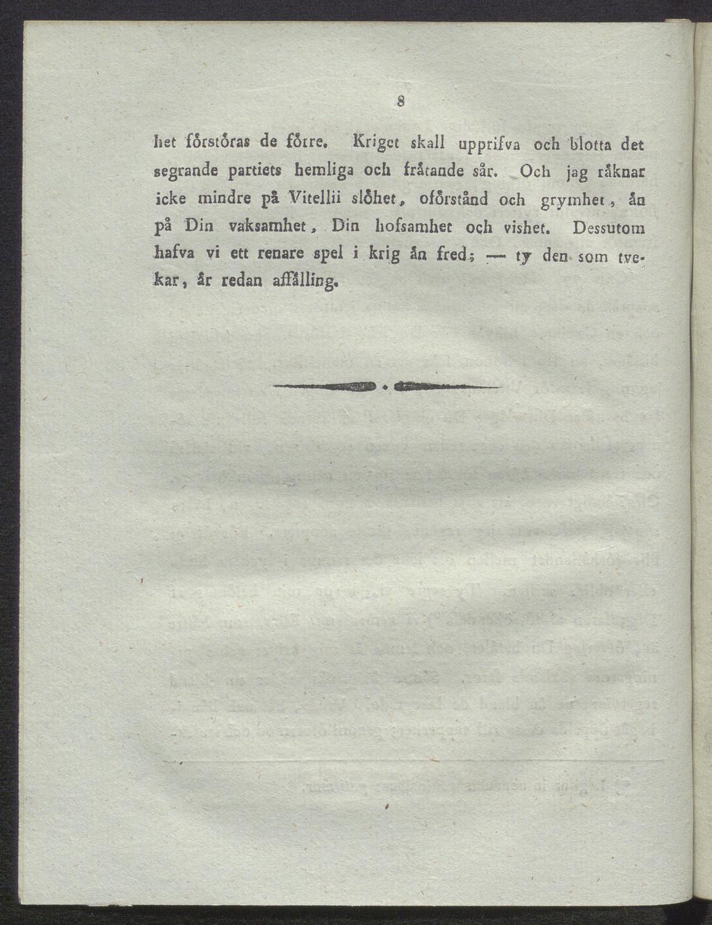 8 het förstöras de förre. Kriget skall upprifva och blotta det segrande partiets hemliga och fråtande sår.