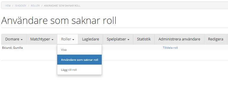 6.3.1 Användare som saknar roll Om en domare lagts till i en förening, måste någon som har rättigheter för Distriktet tala om vilken typ av domarroll den personen ska ha.