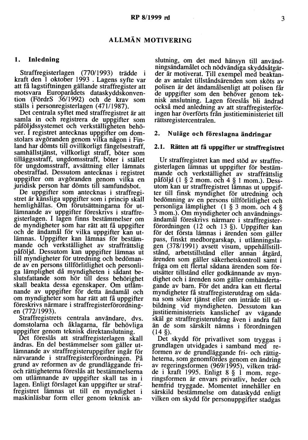 RP 8/1999 rd 3 ALLMÄN MOTIVERING l. Inledning straffregisterlagen (77011993) trädde i kraft den l oktober 1993.