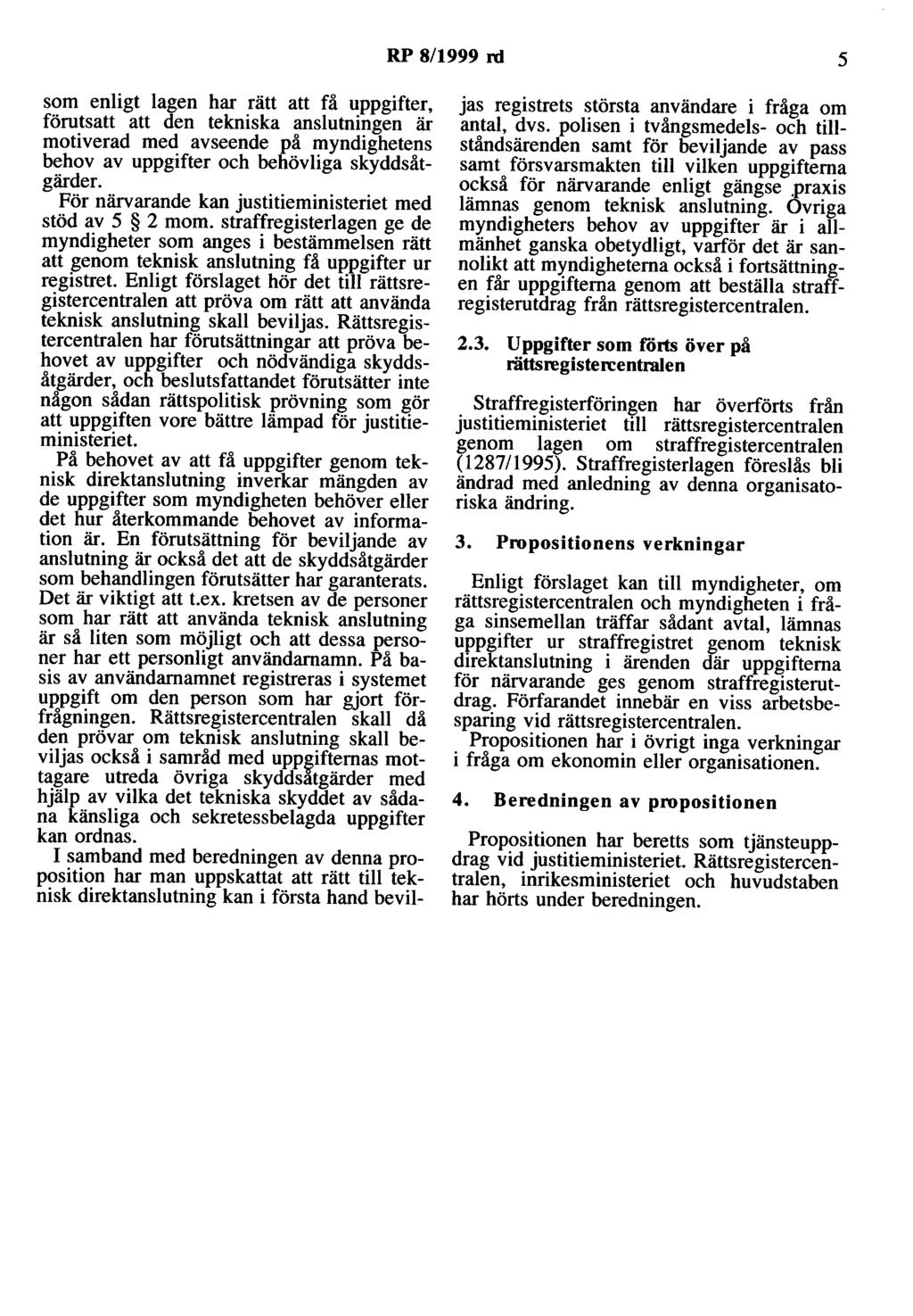 RP 8/1999 rd 5 som enligt lagen har rätt att få uppgifter, förutsatt att den tekniska anslutningen är motiverad med avseende på myndighetens behov av uppgifter och behövliga skyddsåtgärder.