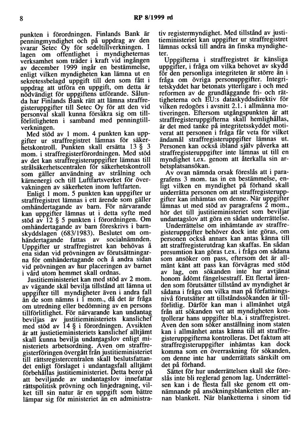 8 RP 8/1999 rd punkten i förordningen. Finlands Bank är penningmyndighet och på uppdrag av den svarar Setec Oy för sedeltillverkningen.