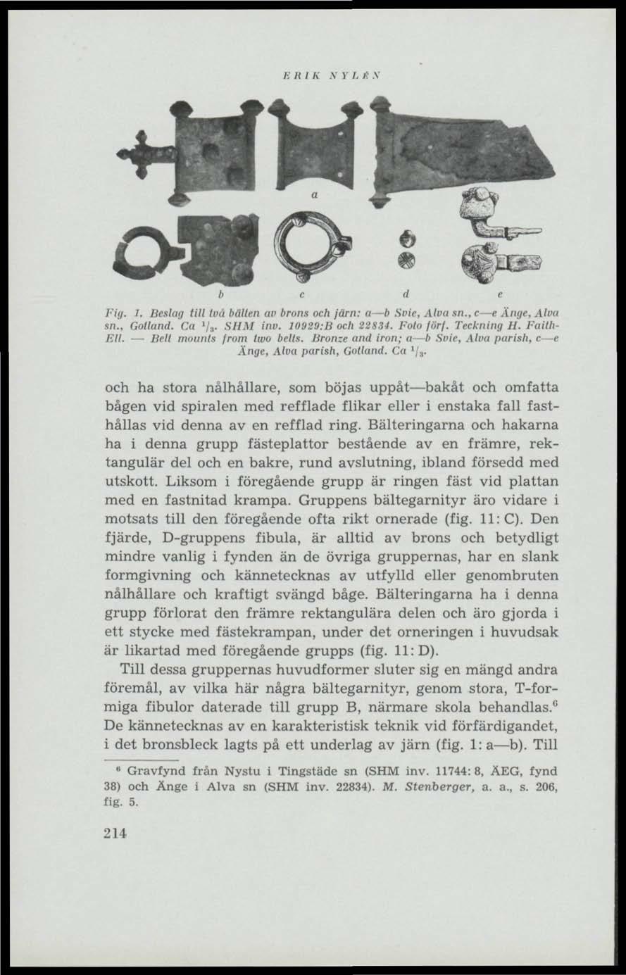 K T( T K V V T. i: V Fig. 1. Beslag till Ivu bälten av brons och järn: a b Svie, Alva sn., c e Ange. Alva sn.. Golland. Ca '/a- SHM inv. 10929-.B och 22834. Fala förf. Teckning H. Faith- Ell.