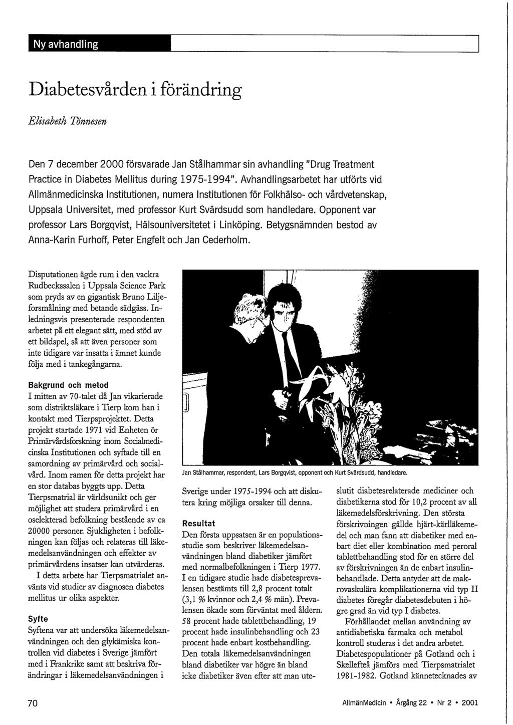 Diabetesvården i förändring Ehsabsth Tömesen Den 7 december 2000 försvarade Jan Stålhammar sin avhandling "Drug Treatment Practice in Diabetes Mellitus during 1975-1994".