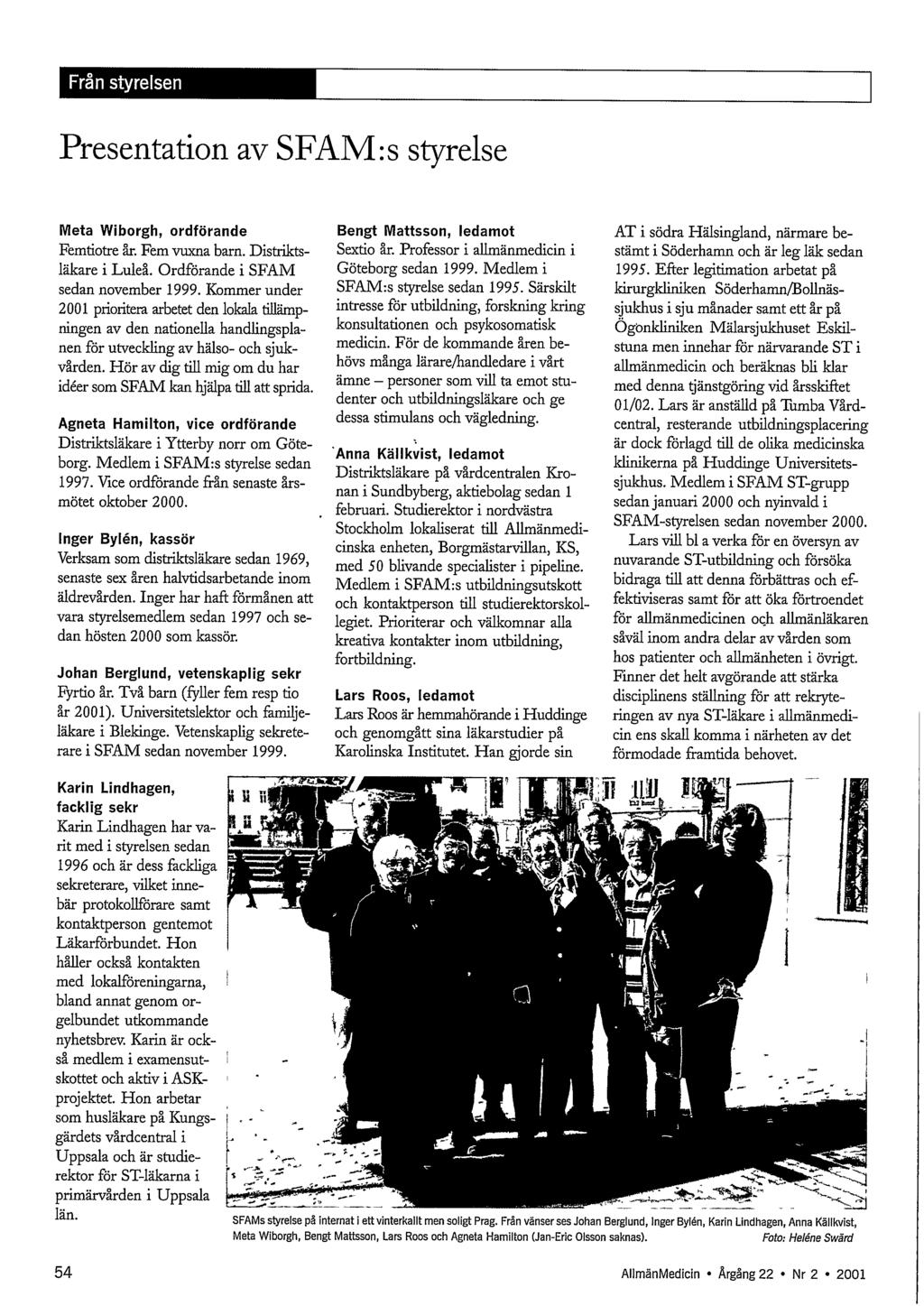 Presentation av SFAM :s styrelse Meta Wiborgh, ordförande Femtiotre år. Fem vuxna bam. Distrikts- 1äkare i Luleå. Ordförande i SFAP\4 sedan november 1999.