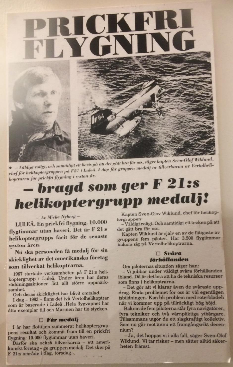 (Karl-Gustav Lundqvist), Gunnar Wårell och Lasse Westberg tror jag, minnet kanske tryter. Ringde till vakten på F 21 och bad dem plocka bort vakthundarna från hangaren.