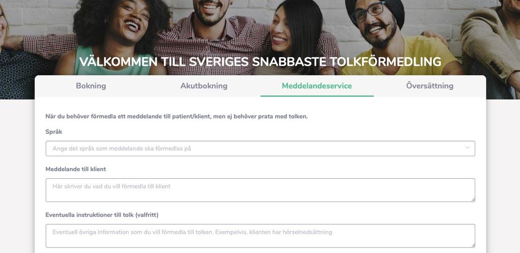 Meddelandeservice När du behöver meddela någon något, men där du som beställare inte behöver prata eller ha kontakt med tolken, då kan du välja att använda Meddelandeservice.