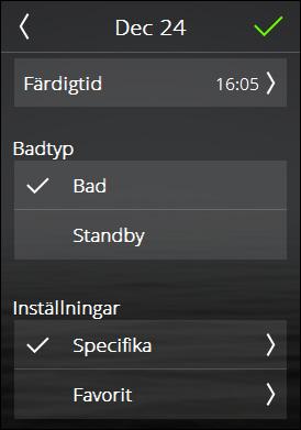 Välj därefter om det skall vara ett vanligt bad eller om det skall vara Standby. Välj om du vill ställa in temperatur, fukt och badtid eller om du vill använda en Favoritinställning.