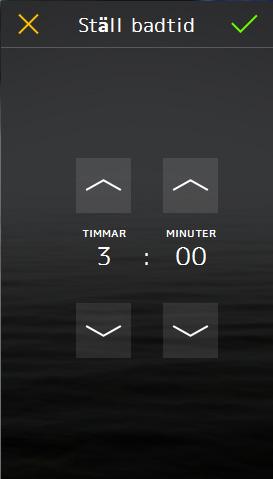 Genom att trycka på Badtid knappen kan önskad badtid ställas in i ett nytt fönster. Ändra till önskad badtid med upp- och ned pilarna och konfirmera med så tryck på X.