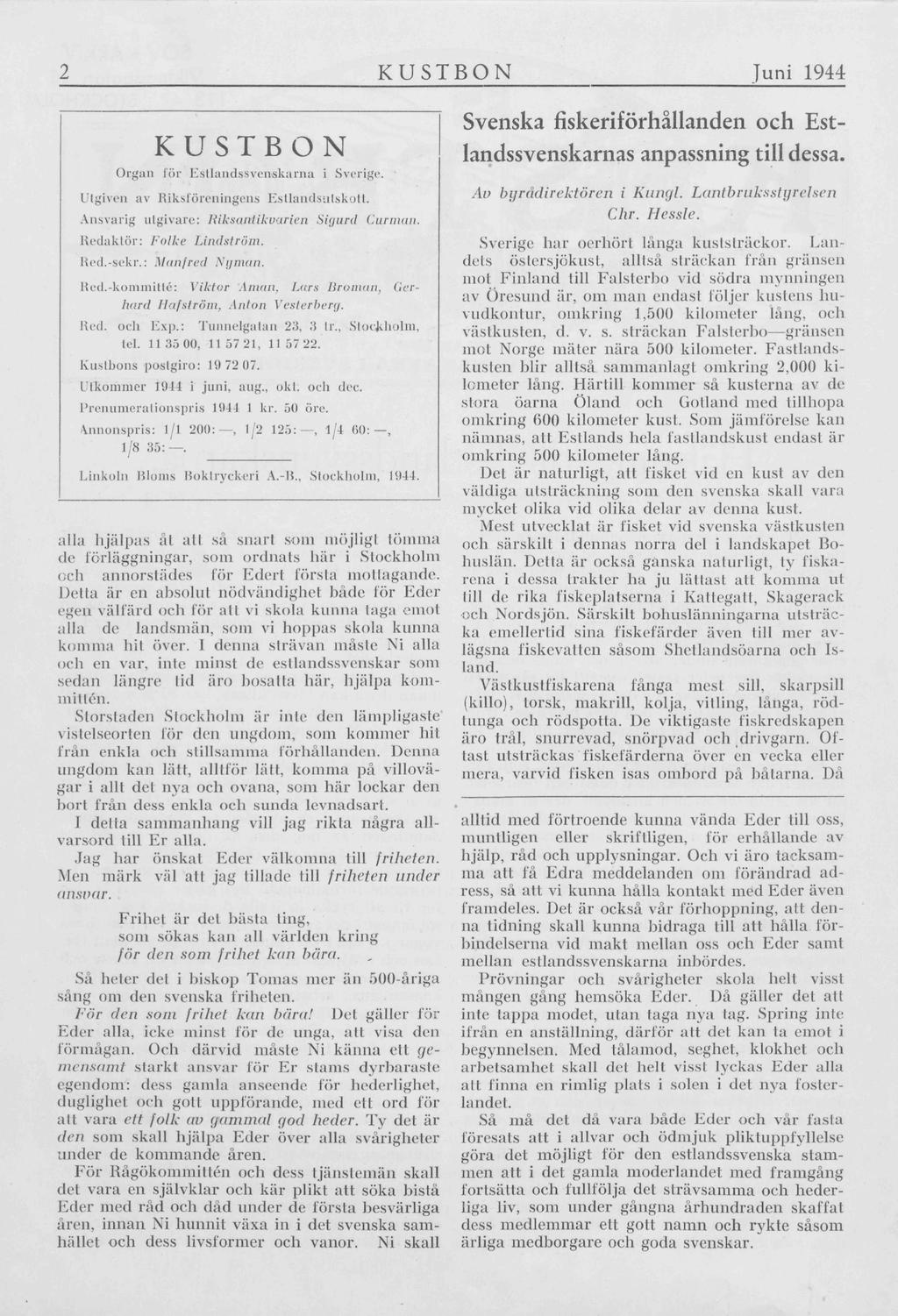 2 KUSTBON Juni 1944 KUSTBON Organ för Estlandssvenskarna i Sverige. Utgiven av Riksföreningens Estlandsutskott. Ansvarig utgivare: Riksantikvarien Sigurd Curman. Redaktör: Folke Lindström. Red.-sekr.