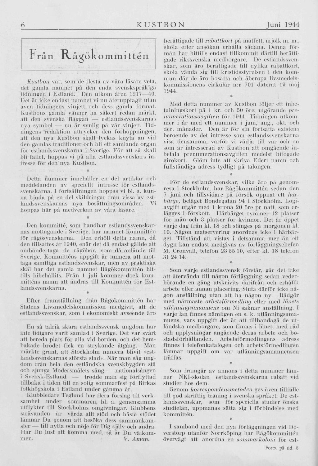 6 KUSTBON Juni 1944 rån JLvågökommittén Kustbon var, som de flesta av vara läsare vela, det gamla namnet på den enda svenskspråkiga tidningen i Eslland. Den utkom åren 1917 40.
