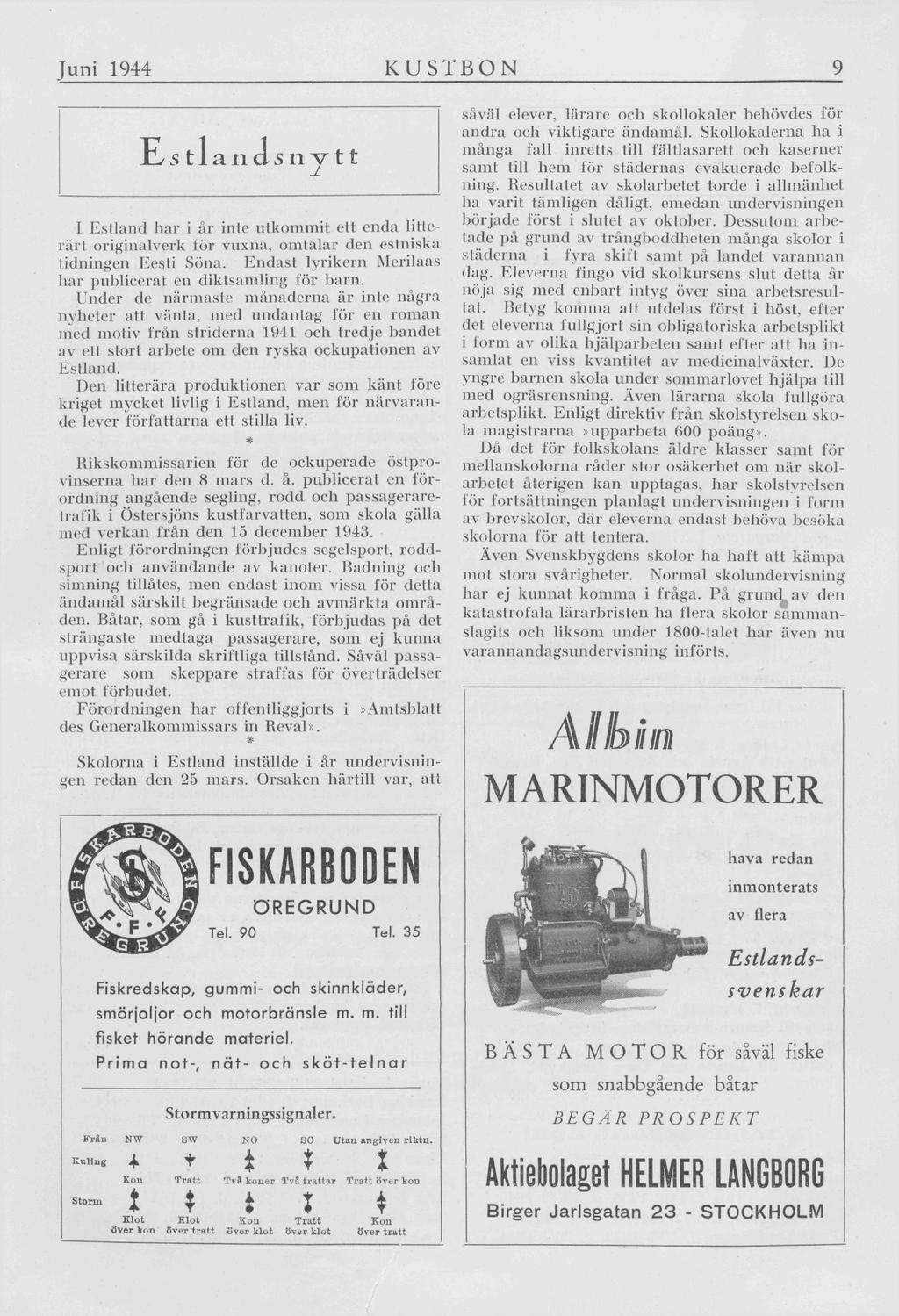 Juni 1944 KUSTBON 9 I Estland har i år inte utkommit ett enda litterärt originalverk för vuxna, omtalar den estniska tidningen Eesti Sona.