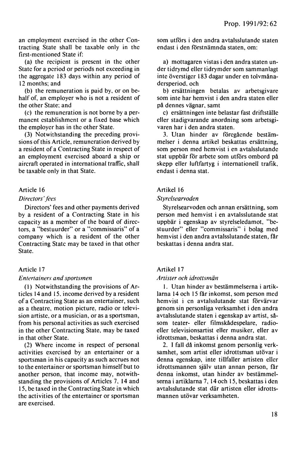 Prop. 1991192: 62 an employment exercised in the other Contracting State shall be taxable only in the first-mentioned State if: (a) the recipient is present in the other State fora period or periods