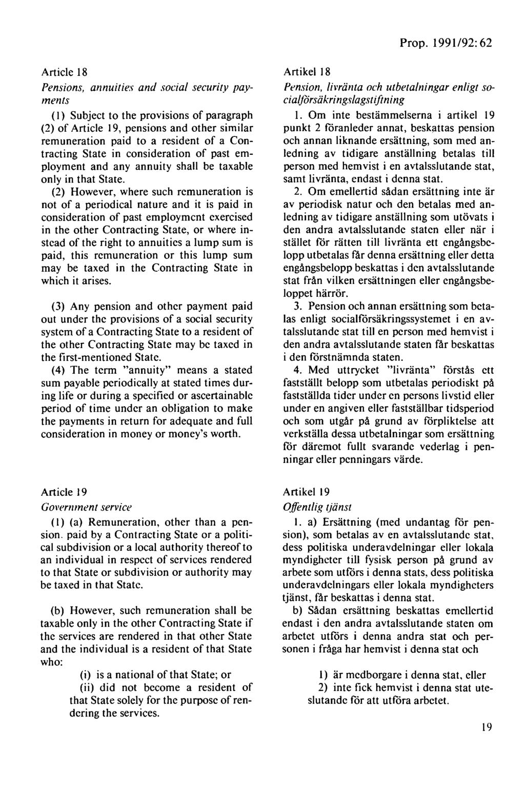 Prop. 1991 /92: 62 Article 18 Pensions, annuities and social securit_v payments (I) Subject to the provisions of paragraph (2) of Article 19, pensions and other sim ilar remuneration paid to a