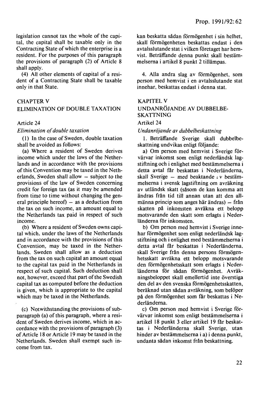 Prop. 199 l /92: 62 legislation cannot tax the whole of the capita!, the capita! shall be taxable only in the Contracting State ofwhich the enterprise isa resident.