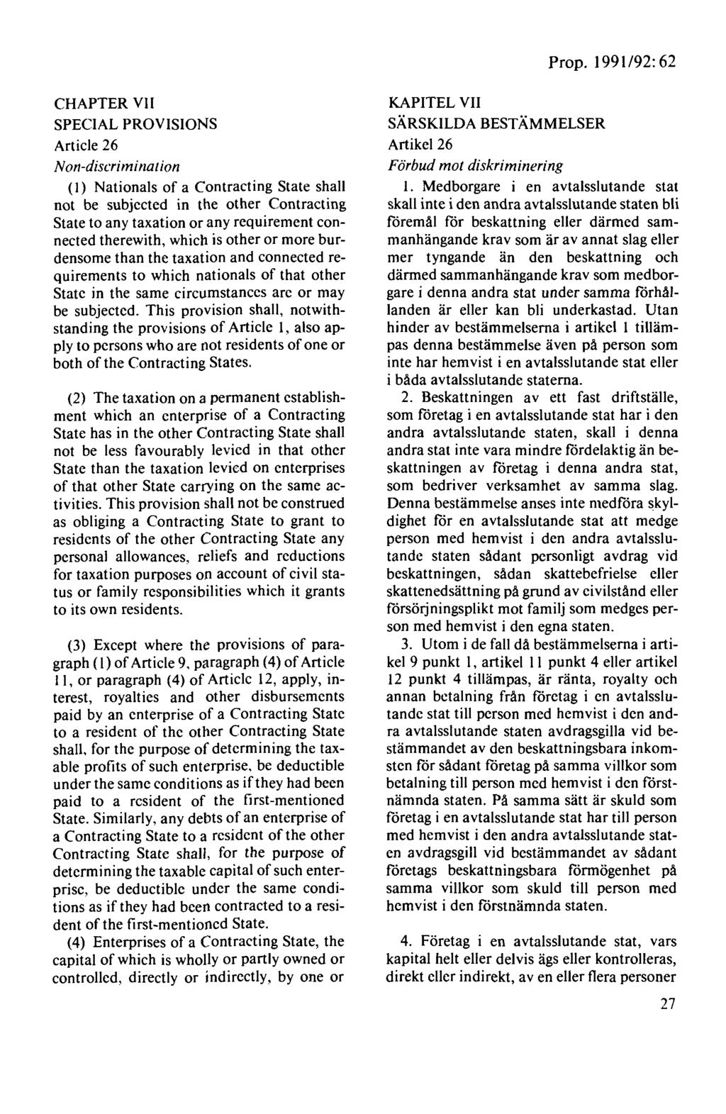 Prop. 1991/92: 62 CHAPTER VII SPECIAL PROVISIONS Article 26 Non-discrimination (I) Nationals of a Contracting State shall not be subjected in the other Contracting State to any taxation or any