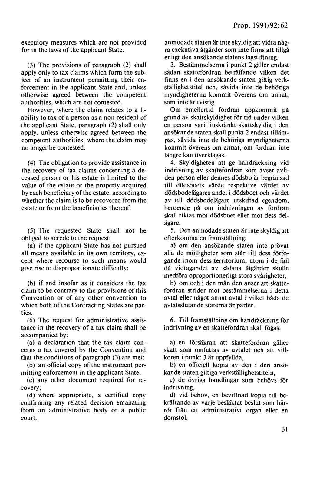 Prop. 1991/92: 62 executory measures which are not provided for in the laws of the applicant State.