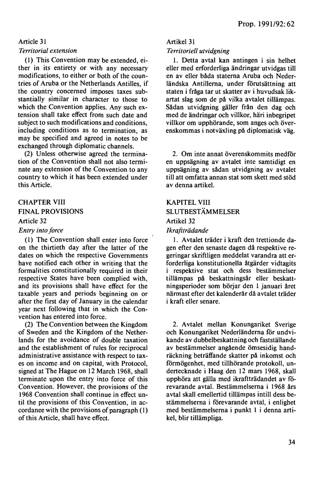 Prop. 1991 /92: 62 Article 31 Territorial extension (l) This Convention may be extended, either in its entirety or with any necessary modiftcations, to either or both of the countries of Aruba or the