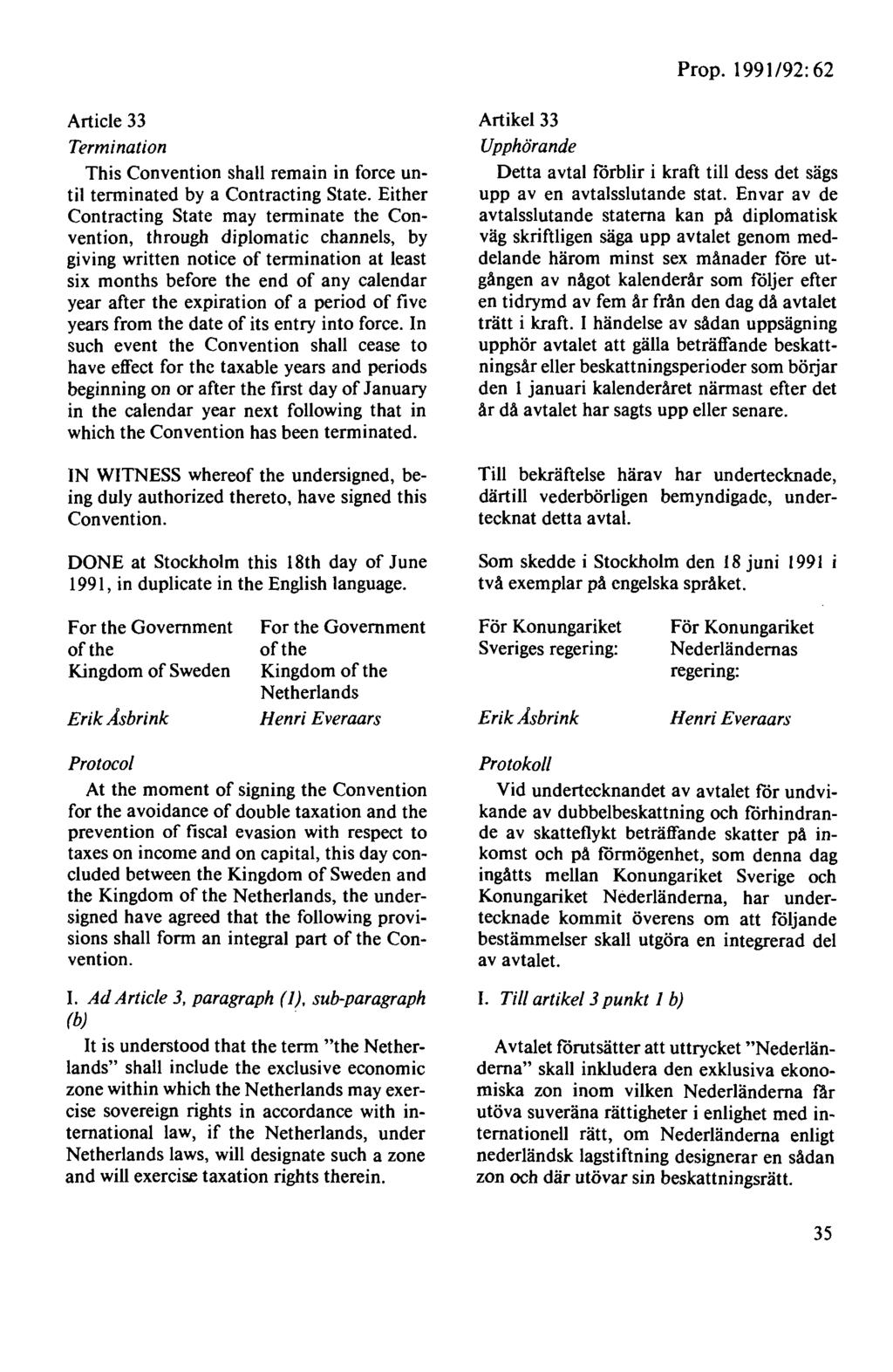 Prop. 1991 /92: 62 Article 33 Termination This Convention shall remain in force until terminated by a Contracting State.