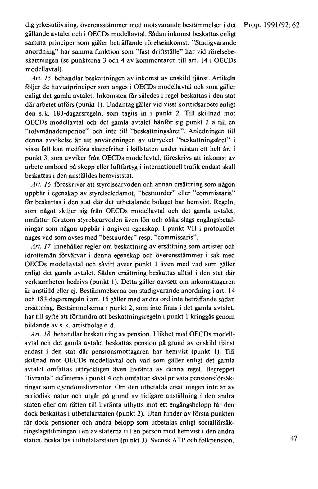 dig yrkesutövning, överensstämmer med motsvarande bestämmelser i det Prop. 1991192: 62 gällande avtalet och i OECDs modellavtal.