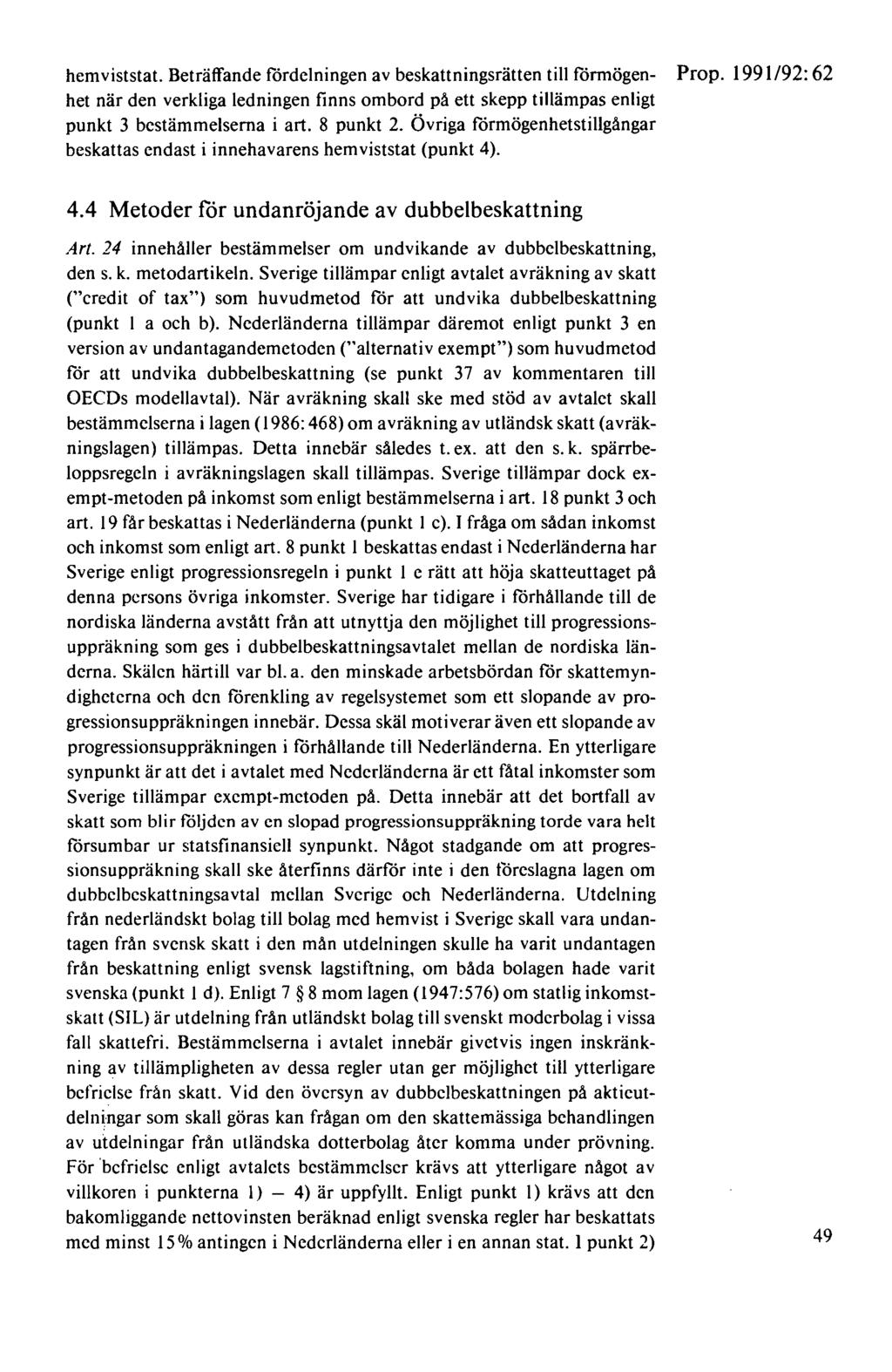 hemviststat. Beträffande fördelningen av beskattningsrätten till förmögen- Prop. 1991 /92: 62 het när den verkliga ledningen finns ombord på ett skepp tillämpas enligt punkt 3 bestämmelserna i art.