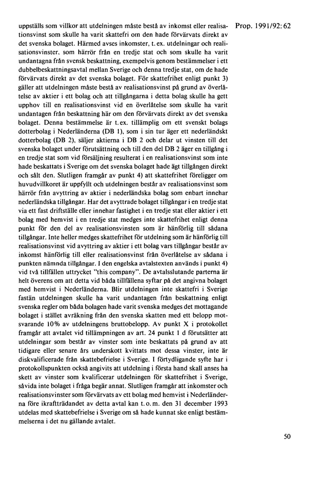 uppställs som villkor att utdelningen måste bestå av inkomst eller real isa- Prop. 1991 /92: 62 tionsvinst som skulle ha varit skattefri om den hade förvärvats direkt av det svenska bolaget.