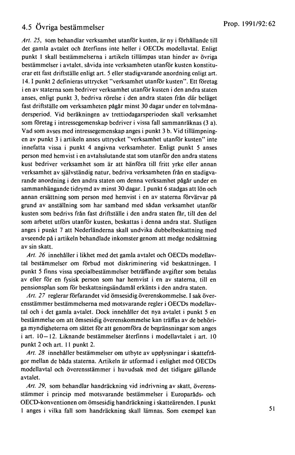 4. 5 Övriga bestämmelser Art. 25, som behandlar verksamhet utanför kusten, är ny i förhållande till det gamla avtalet och återfinns inte heller i OECDs modellavtal.