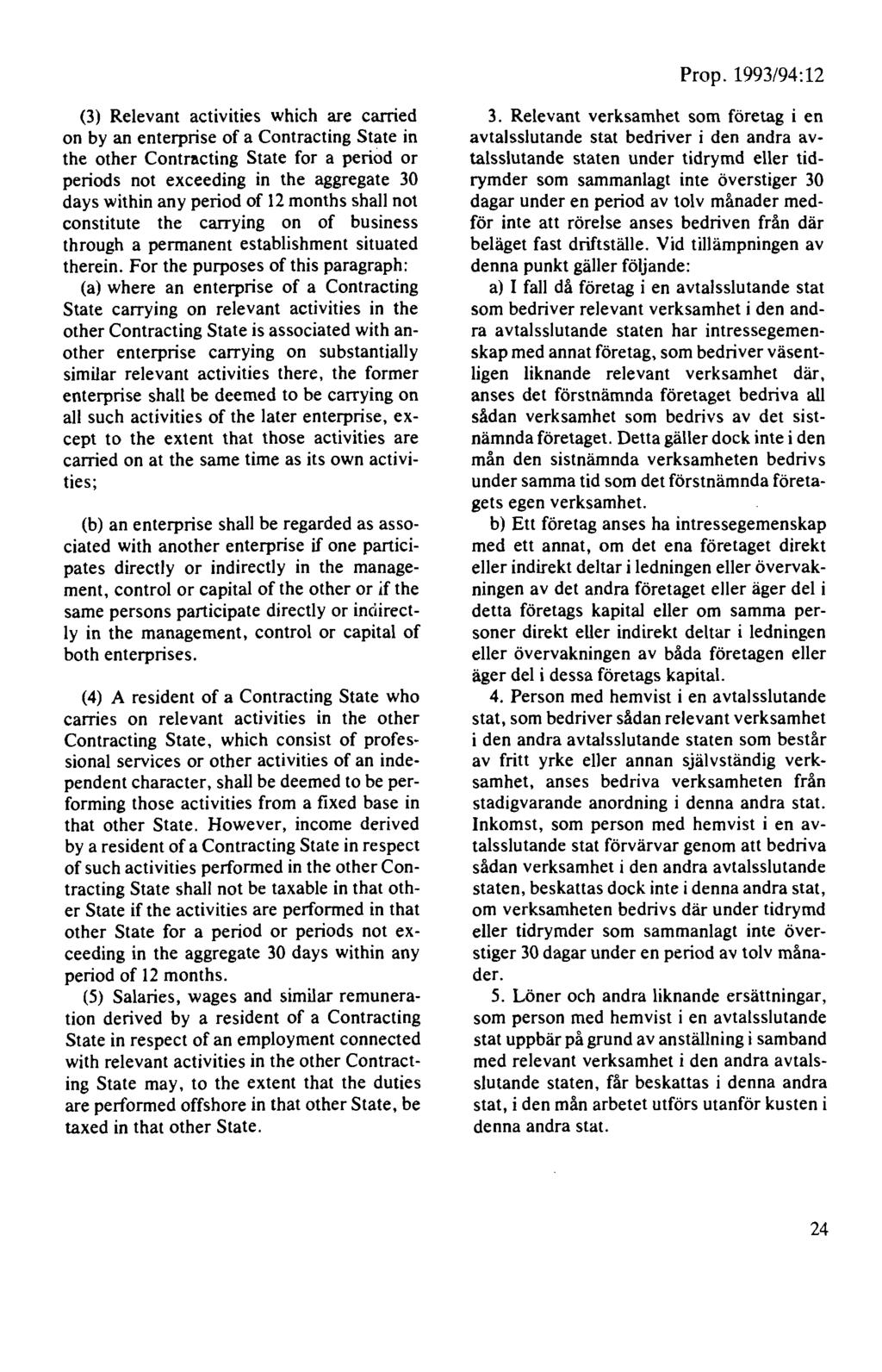 (3) Relevant activities which are carried on by an enterprise of a Contracting State in the other Contracting State for a period or periods not exceeding in the aggregate 30 days within any period of