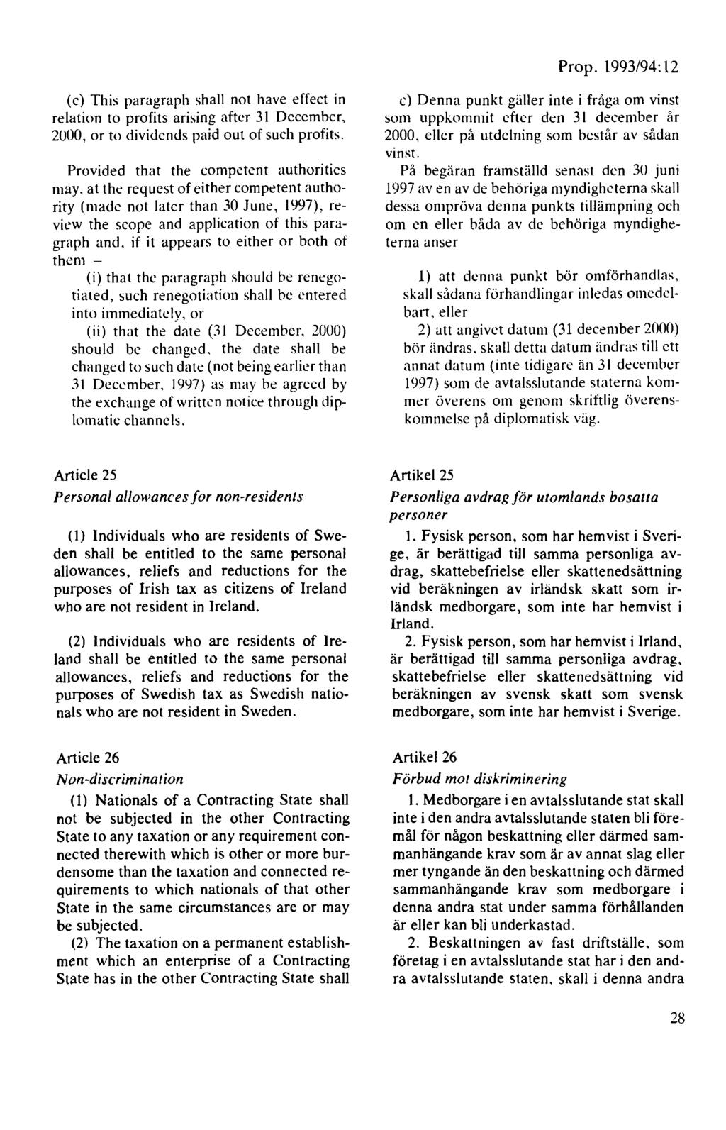 Prop. 1993/94: 12 (c) This paragraph shall not have effect in relation to profits arising aftcr 31 December, 2000, or to dividends paid out of such profits.