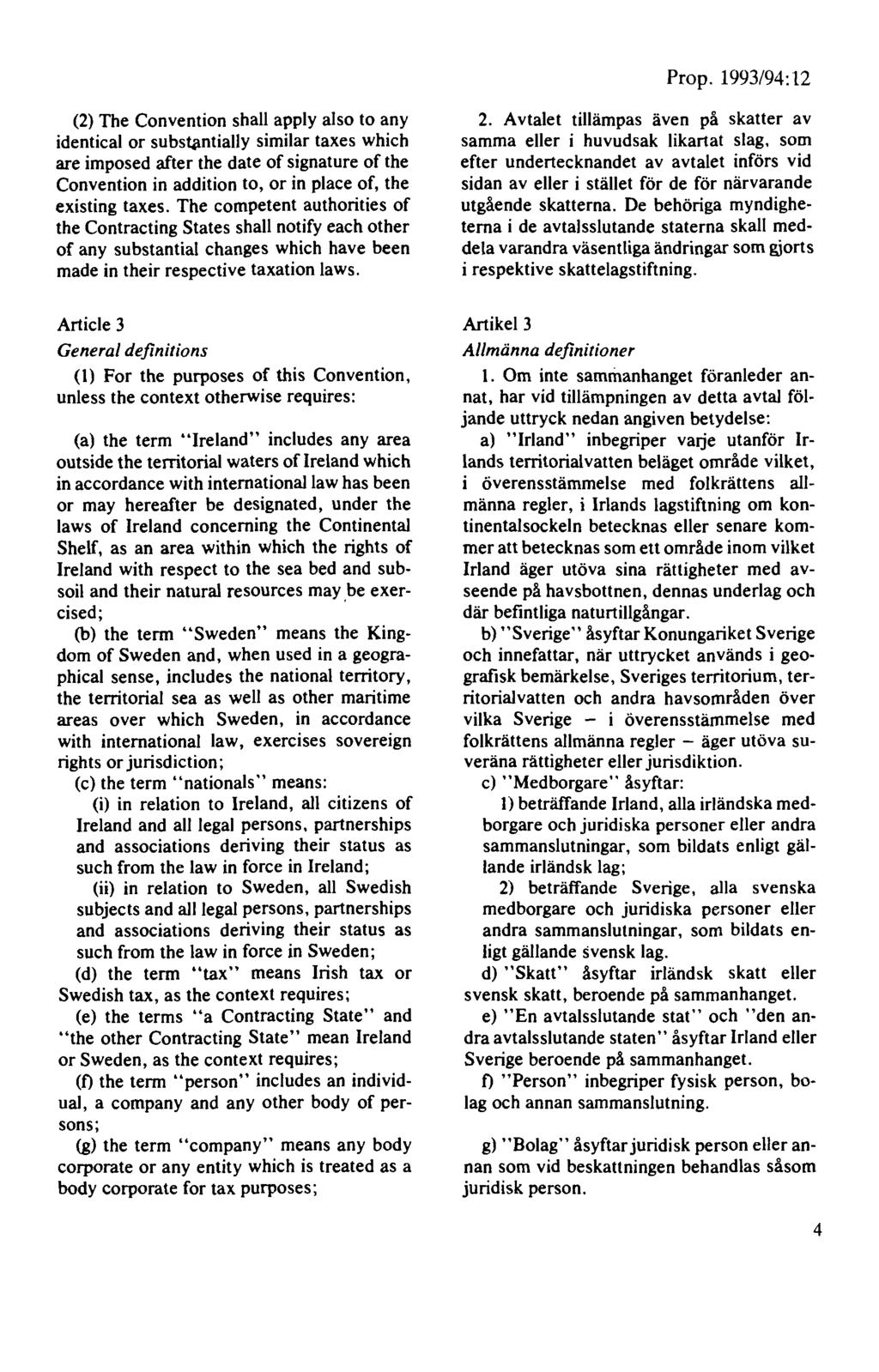 (2) The Convention shall apply also to any identical or subsqmtially similar taxes which are imposed after the date of signature of the Convention in addition to, or in place of, the existing taxes.