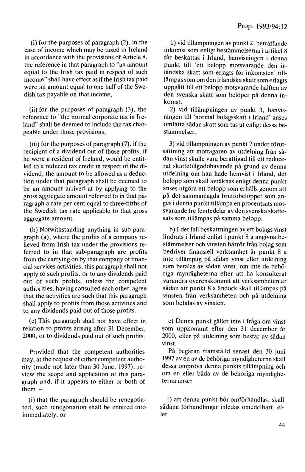 Prop. 1993/94: 12 (i) for the purposes of paragraph (2), in the case of income which may be taxed in Ircland in accordance with the provisions of Artide 8, the reference in that paragraph to "an