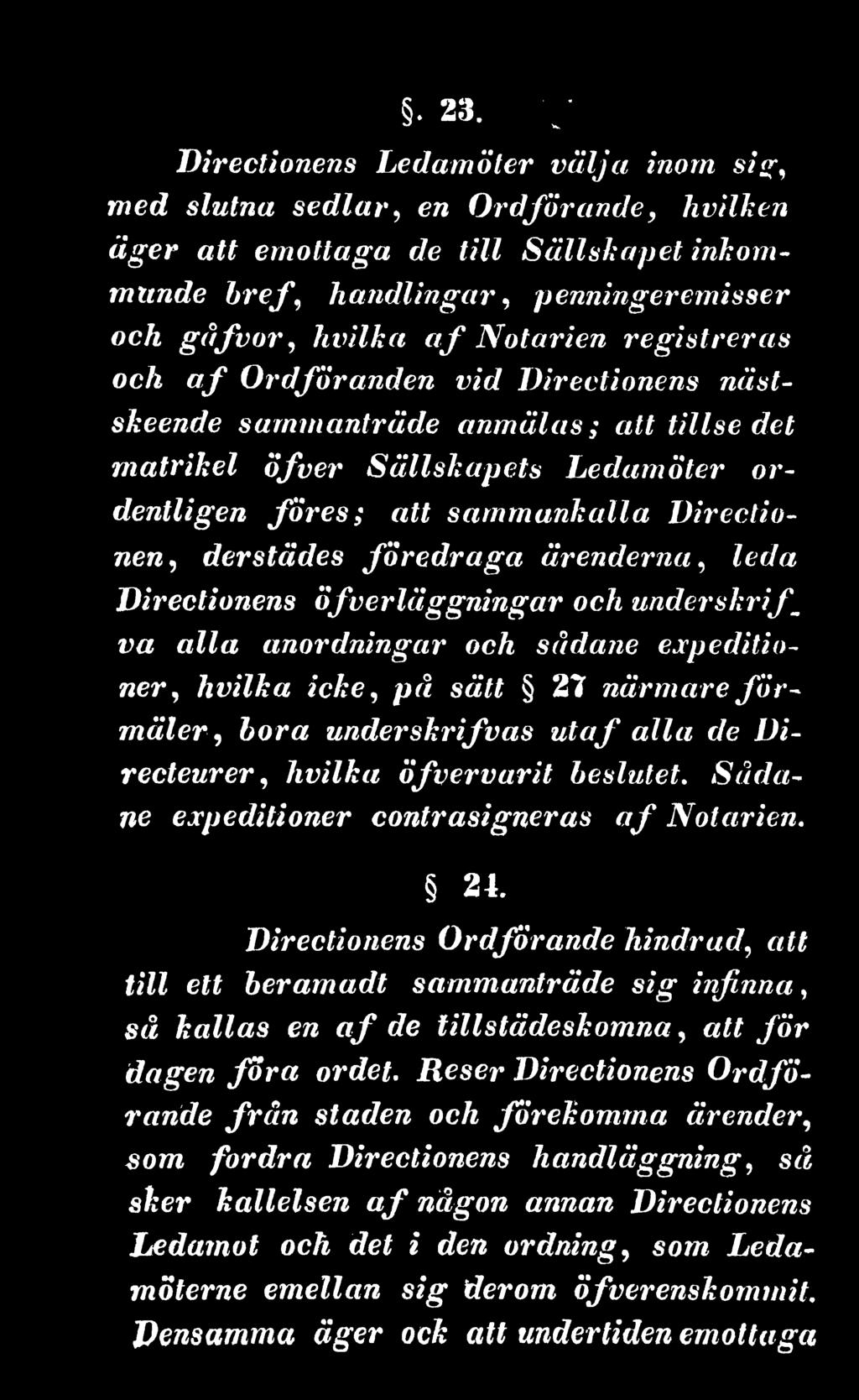 Directionens Ordförande hindrad, a ff till ett beramadt sammanträde sig infinna, s å kallas en a f de tillstädeskomna, att fö r dagen föra ordet.