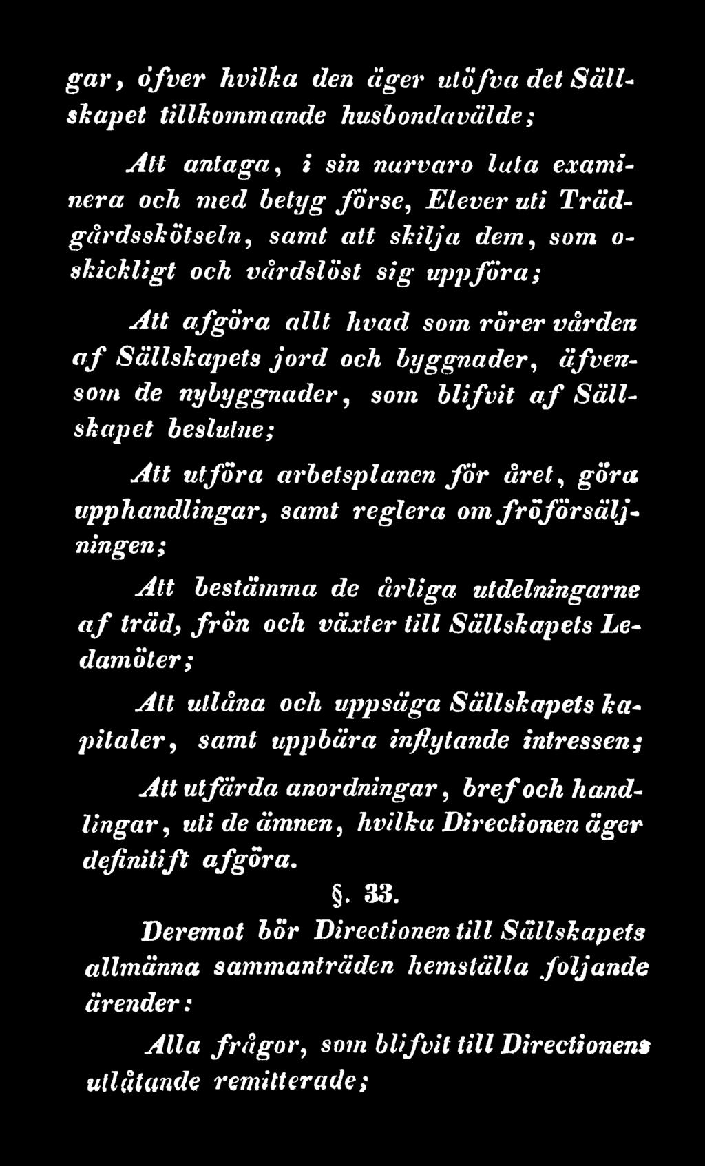 kapitaler, samt uppbära inflytande intressen; Att utfärda anordningar, bref och handlingar, uti de ämnen, hvilka Directionen äger definitift afgöra.