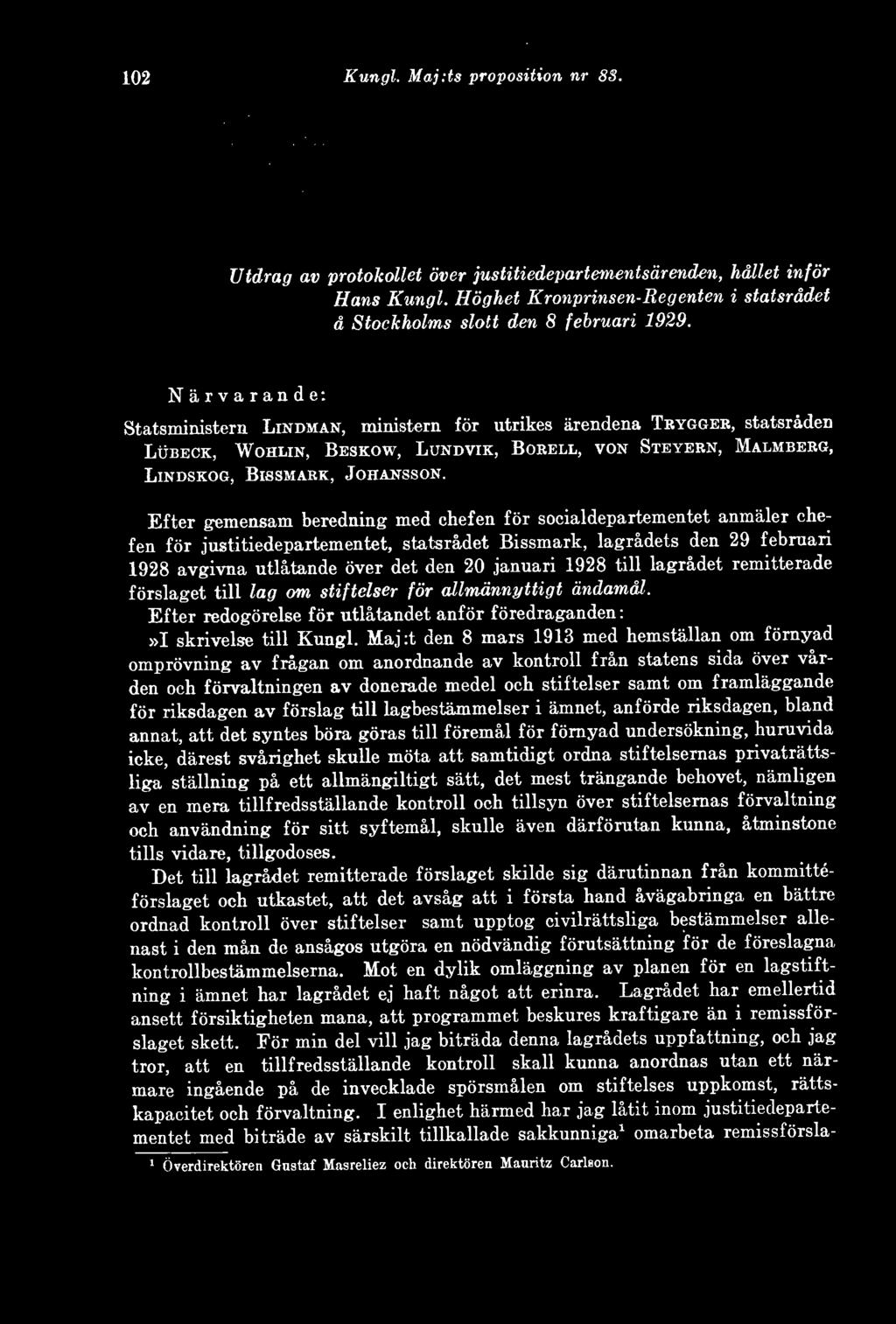 Efter gemensam beredning med chefen för socialdepartementet anmäler chefen för justitiedepartementet, statsrådet Bissmark, lagrådets den 29 februari 1928 avgivna utlåtande över det den 20 januari