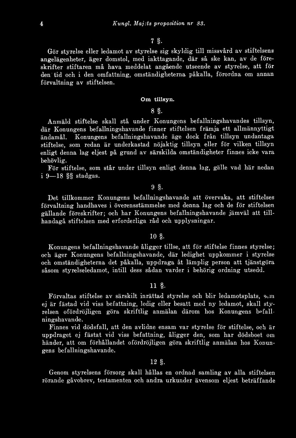 utseende av styrelse, att för den tid och i den omfattning, omständigheterna påkalla, förordna om annan förvaltning av stiftelsen. Om tillsyn. 8.