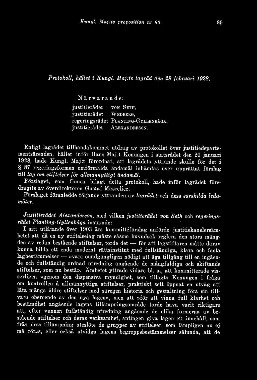 Enligt lagrådet tillhandakommet utdrag av protokollet över justitiedepartementsärenden, hållet inför Hans Maj :t Konungen i statsrådet den 20 januari 1928, hade Kungl.