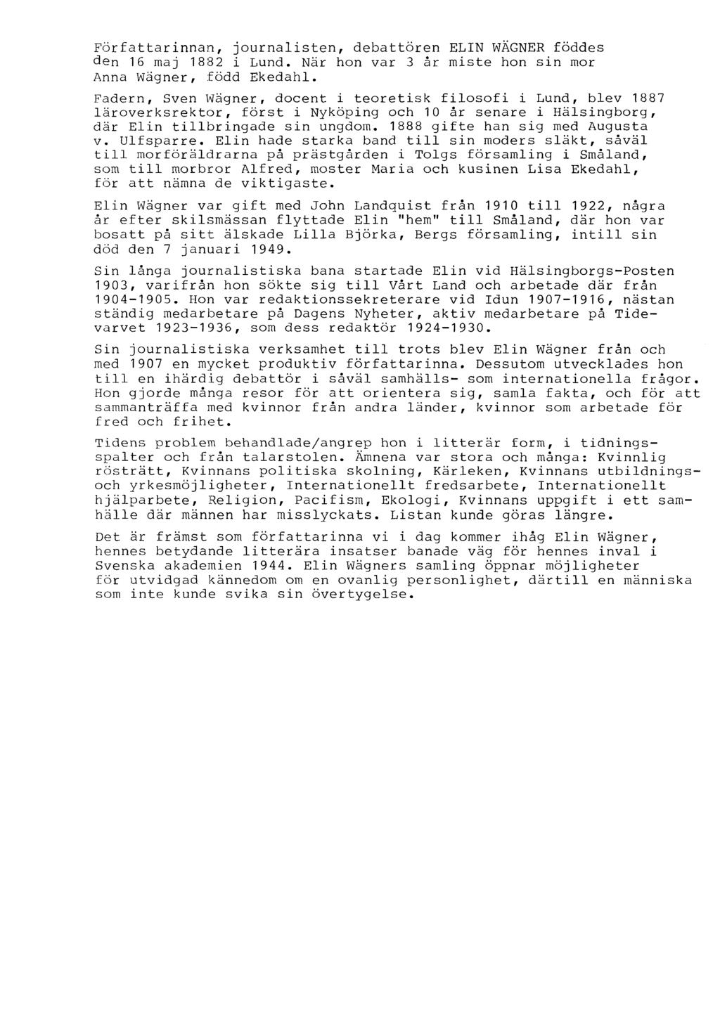 Författarinnan, journalisten, debattören ELIN WÄGNER föddes den 16 maj 1882 i Lund. När hon var 3 år miste hon sin mor Anna Wägner, född Ekedahl.